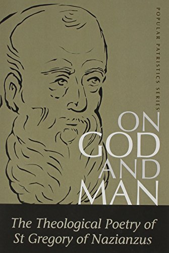 On God and Man: The Theological Poetry of Gregory Nazianzen: The Theological Poetry of st Gregory of Nazianzus (St. Vladimir's Seminary Press "Popular Patristics" Series.)